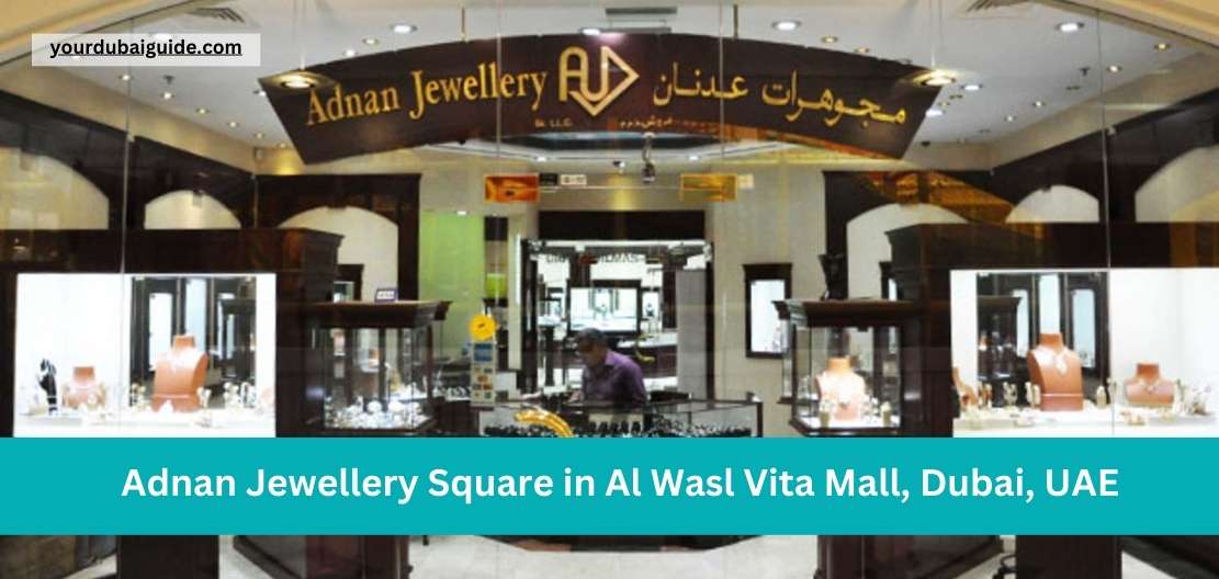Adnan Jewellery Square in Al Wasl Vita Mall, Dubai, UAE Customer Care Phone Number, Email, Address, Hours, How to Reach by bus, metro