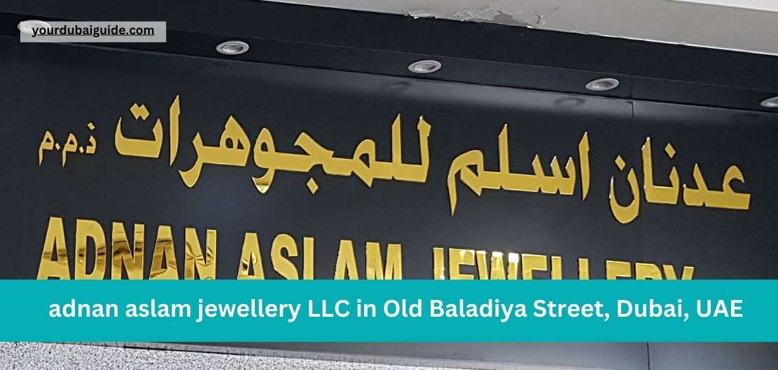 adnan aslam jewellery LLC in Old Baladiya Street, Dubai, UAE Customer Care Phone Number, Email, Address, Hours, How to Reach by bus, metro