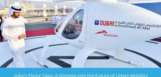 Joby’s Flying Taxis: A Glimpse into the Future of Urban Mobility