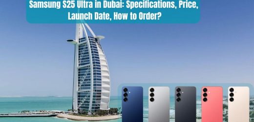 Samsung S25 Ultra in Dubai: Specifications, Price, Launch Date, How to Order?